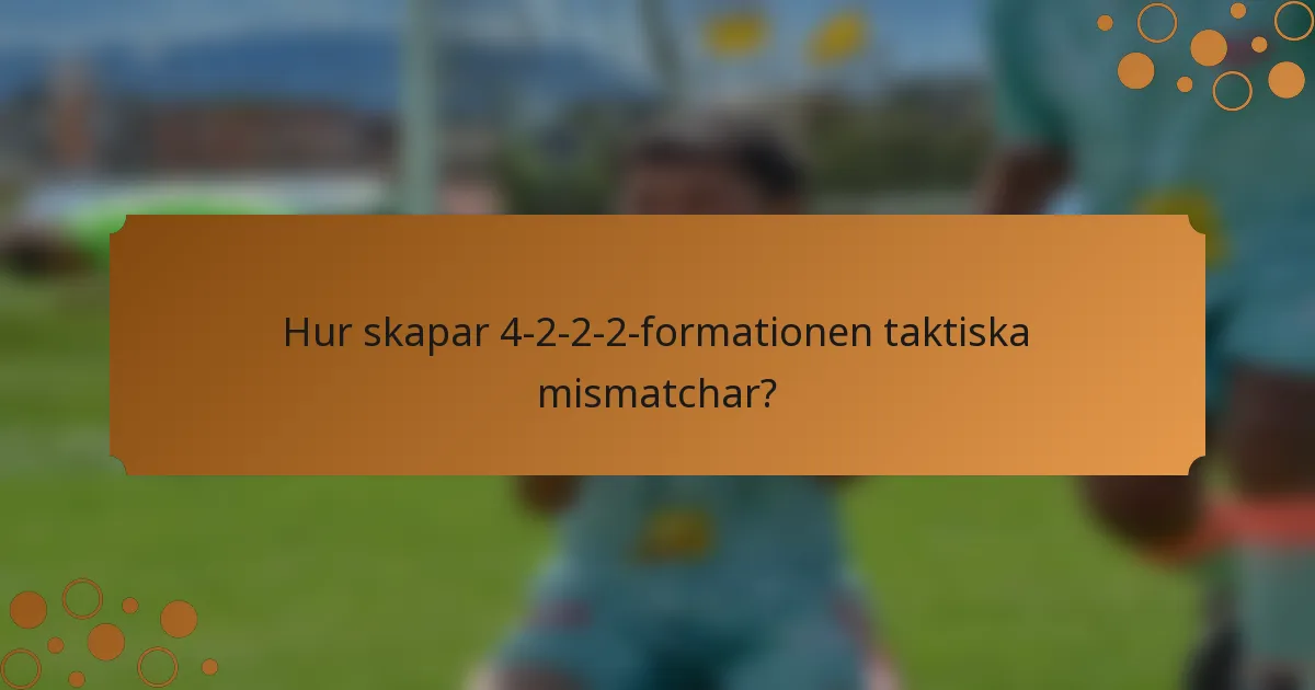 Hur skapar 4-2-2-2-formationen taktiska mismatchar?