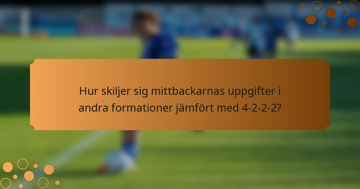 Hur skiljer sig mittbackarnas uppgifter i andra formationer jämfört med 4-2-2-2?