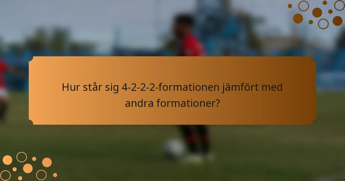 Hur står sig 4-2-2-2-formationen jämfört med andra formationer?
