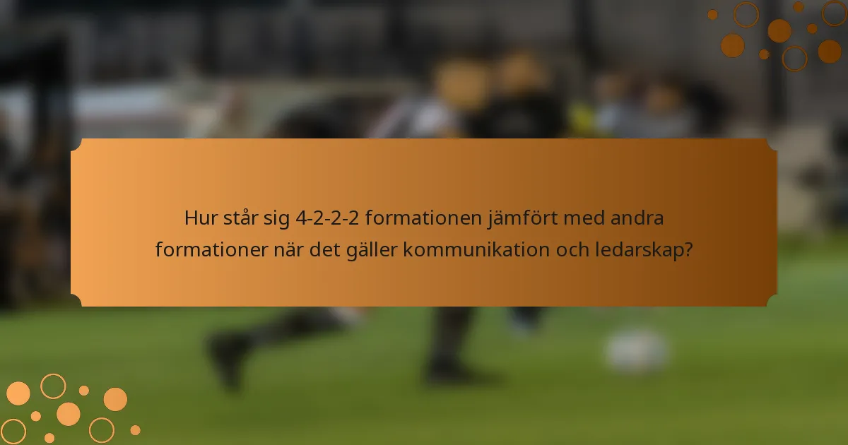 Hur står sig 4-2-2-2 formationen jämfört med andra formationer när det gäller kommunikation och ledarskap?