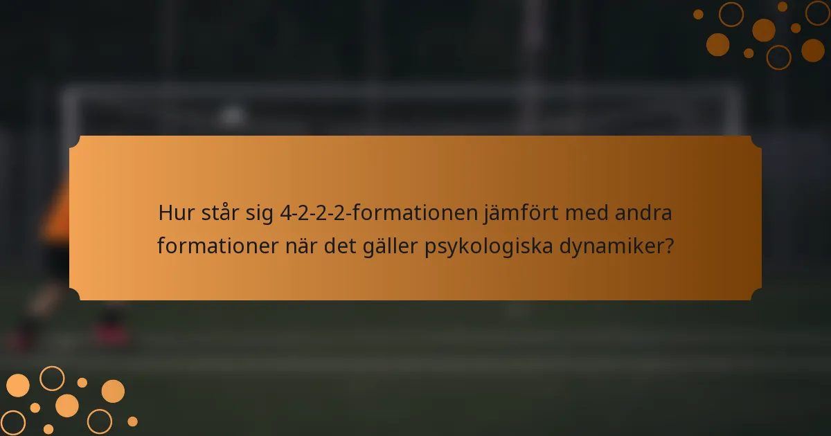 Hur står sig 4-2-2-2-formationen jämfört med andra formationer när det gäller psykologiska dynamiker?