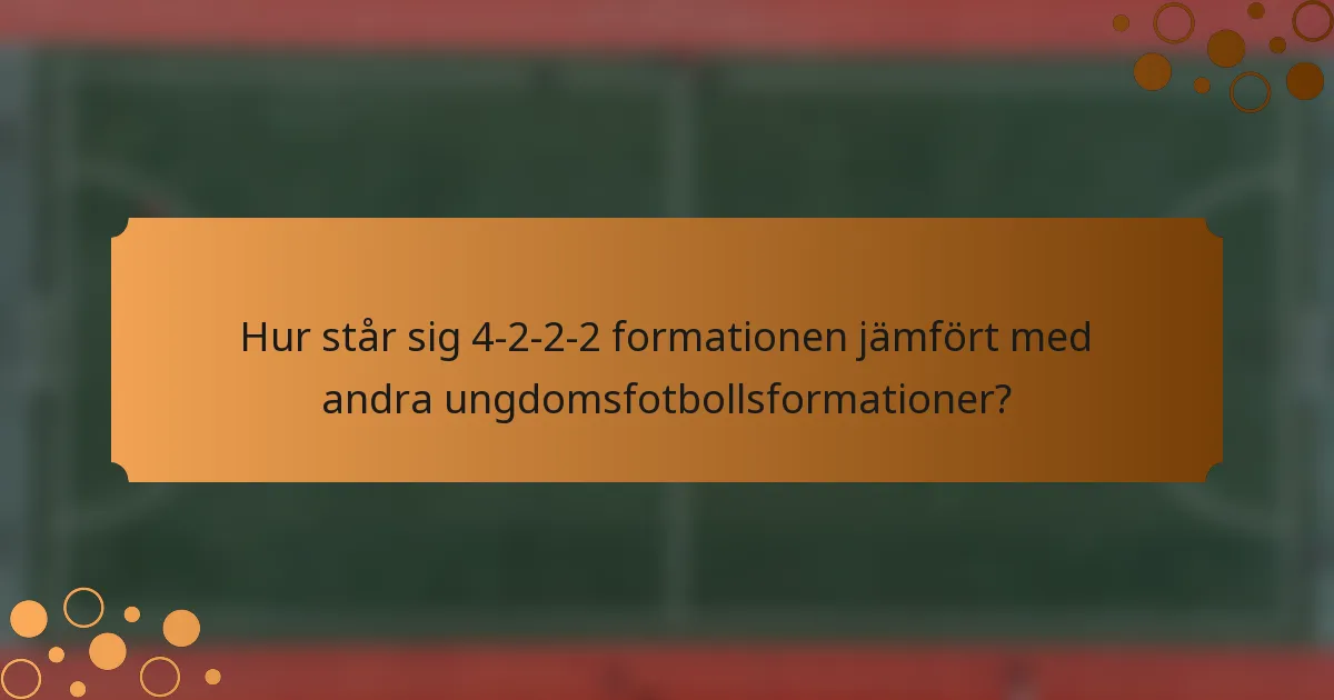 Hur står sig 4-2-2-2 formationen jämfört med andra ungdomsfotbollsformationer?