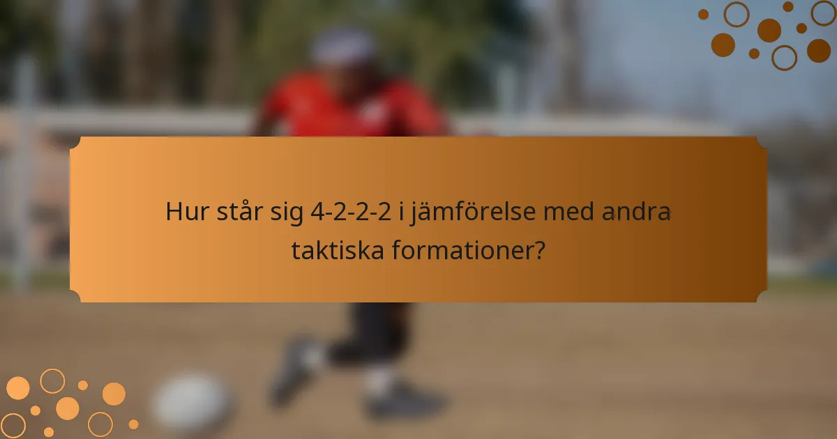 Hur står sig 4-2-2-2 i jämförelse med andra taktiska formationer?