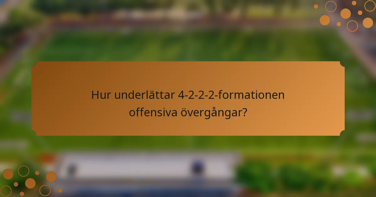 Hur underlättar 4-2-2-2-formationen offensiva övergångar?