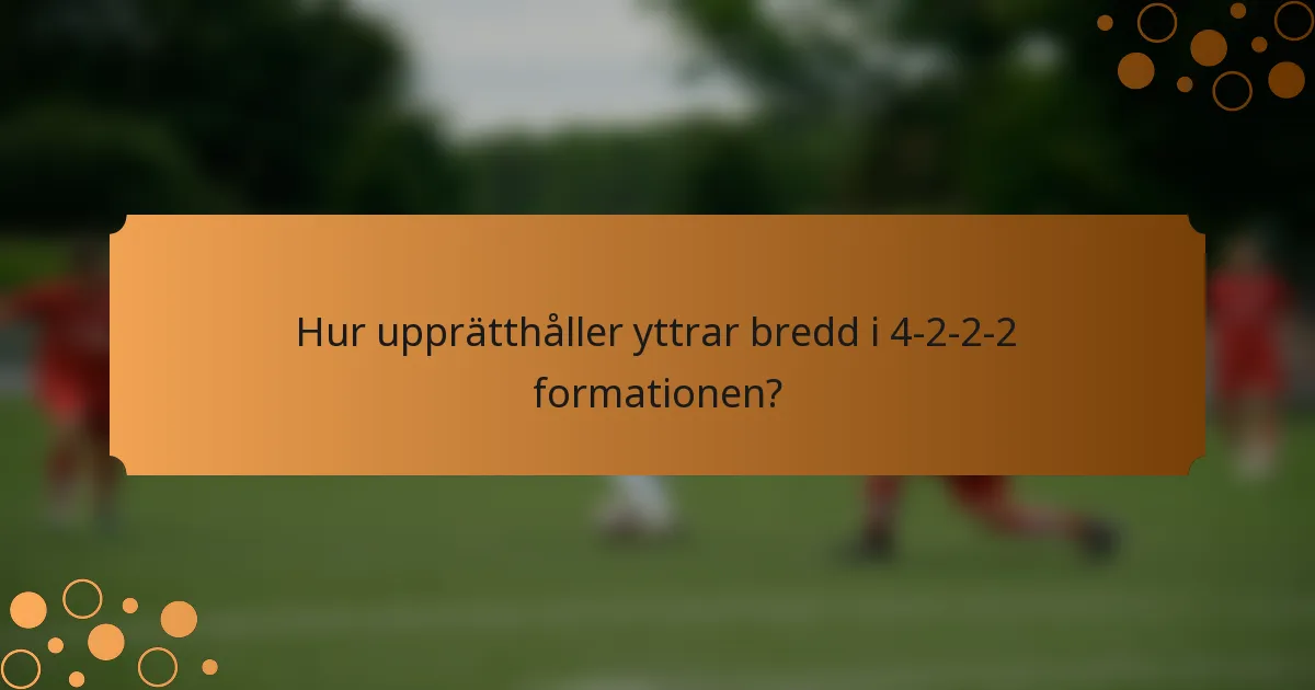 Hur upprätthåller yttrar bredd i 4-2-2-2 formationen?