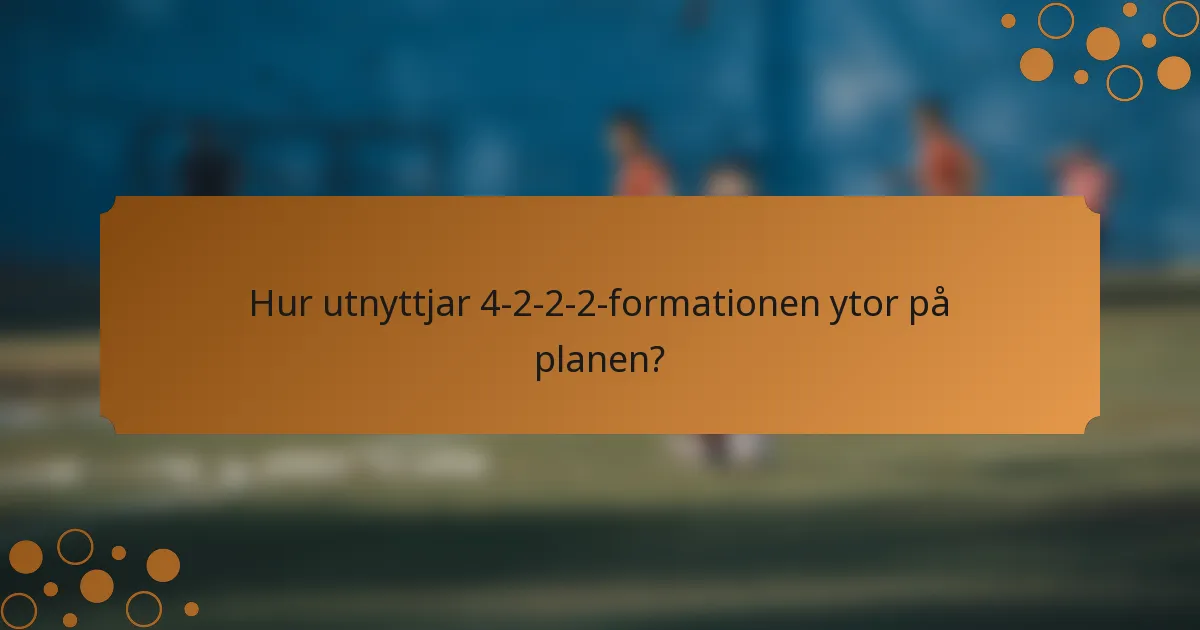 Hur utnyttjar 4-2-2-2-formationen ytor på planen?