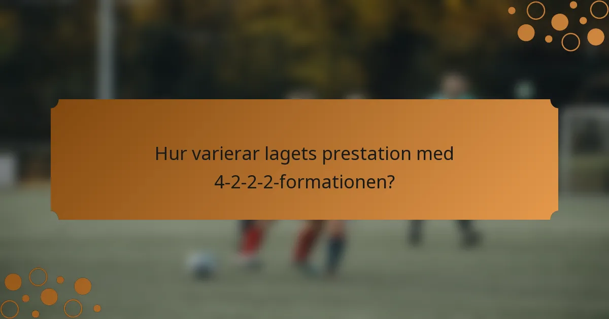 Hur varierar lagets prestation med 4-2-2-2-formationen?