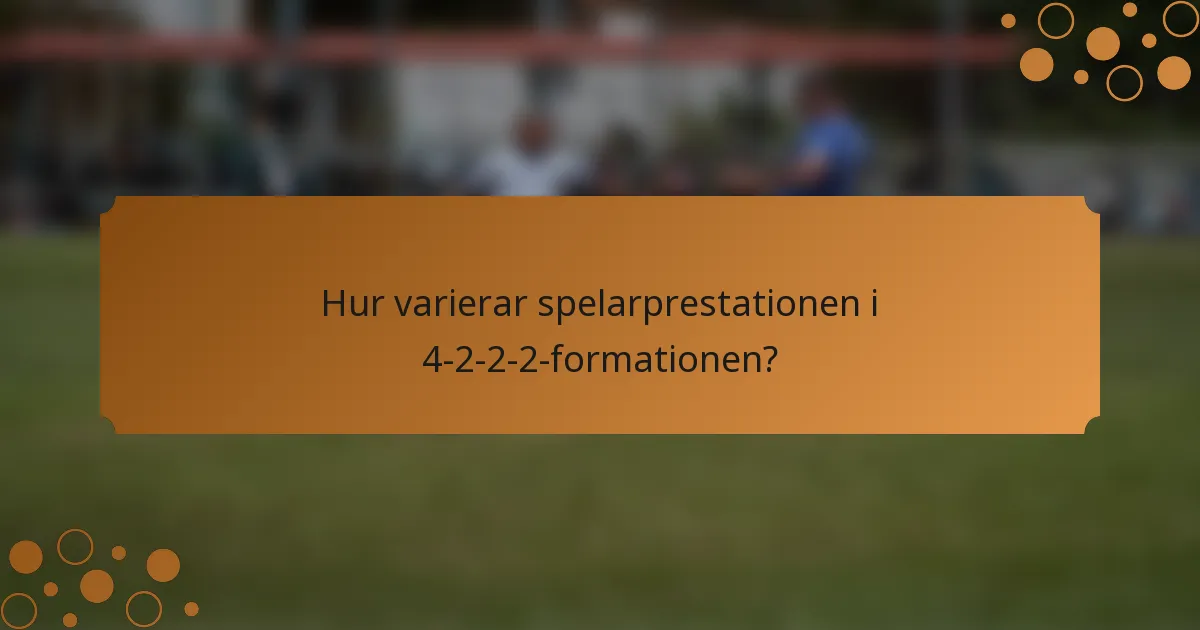 Hur varierar spelarprestationen i 4-2-2-2-formationen?