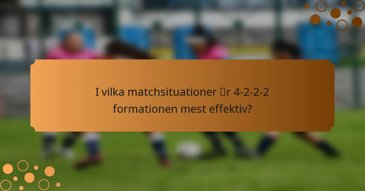 I vilka matchsituationer är 4-2-2-2 formationen mest effektiv?
