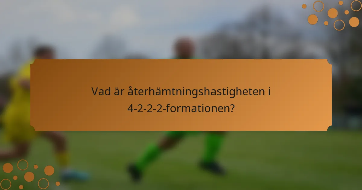 Vad är återhämtningshastigheten i 4-2-2-2-formationen?