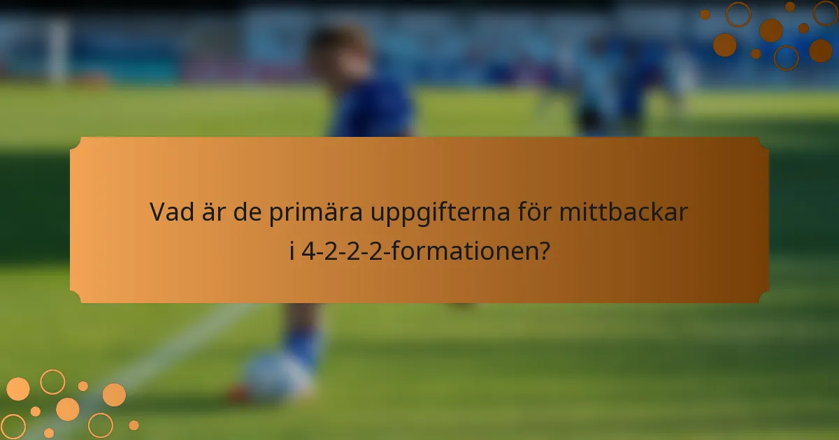 Vad är de primära uppgifterna för mittbackar i 4-2-2-2-formationen?
