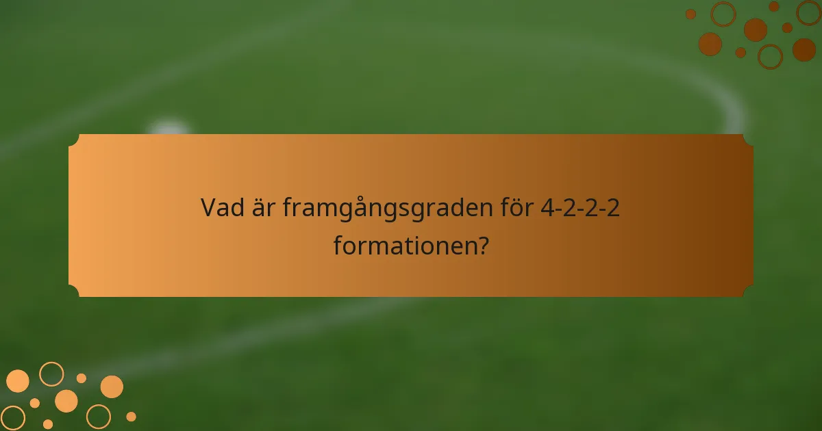 Vad är framgångsgraden för 4-2-2-2 formationen?