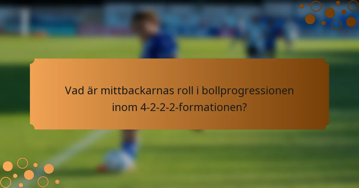 Vad är mittbackarnas roll i bollprogressionen inom 4-2-2-2-formationen?
