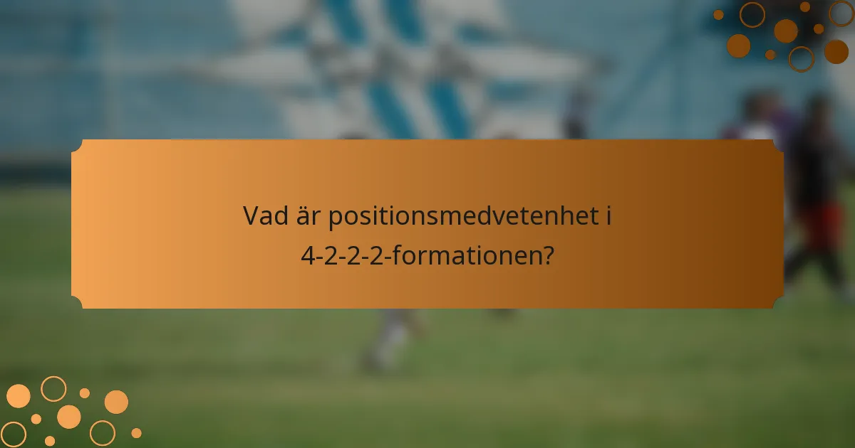 Vad är positionsmedvetenhet i 4-2-2-2-formationen?