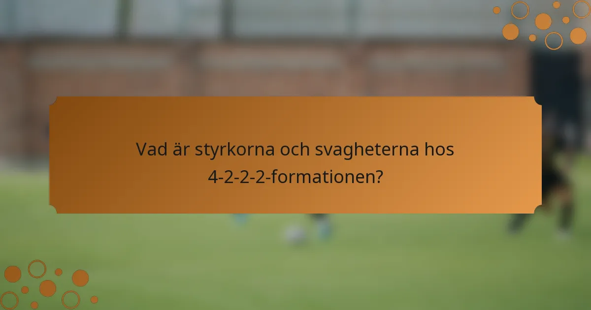 Vad är styrkorna och svagheterna hos 4-2-2-2-formationen?