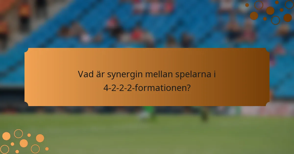Vad är synergin mellan spelarna i 4-2-2-2-formationen?