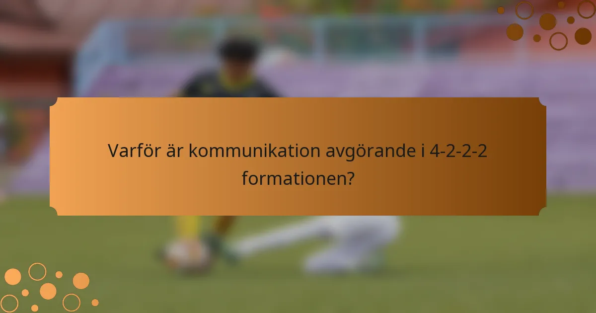 Varför är kommunikation avgörande i 4-2-2-2 formationen?