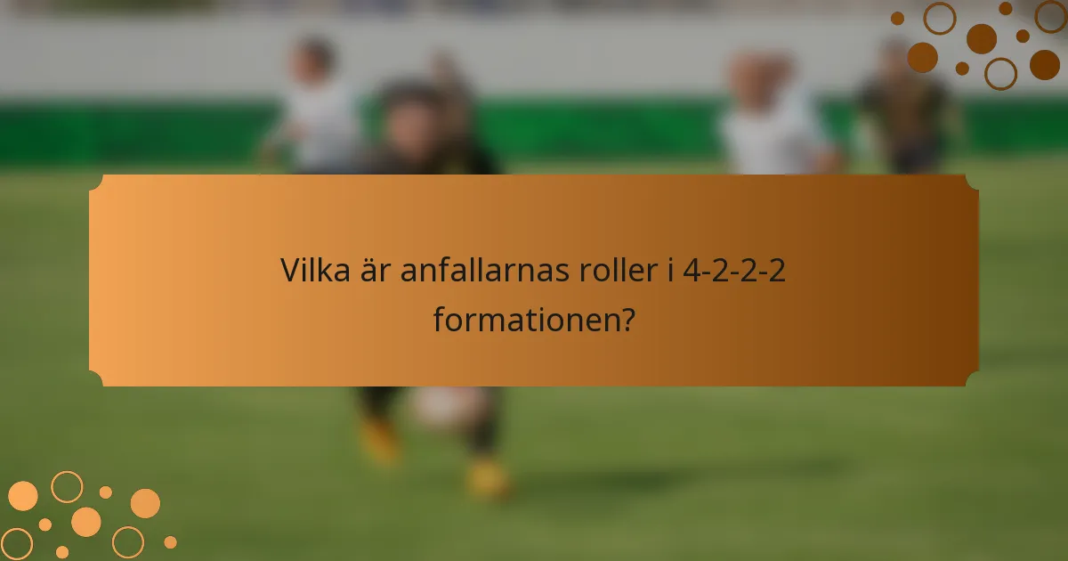 Vilka är anfallarnas roller i 4-2-2-2 formationen?