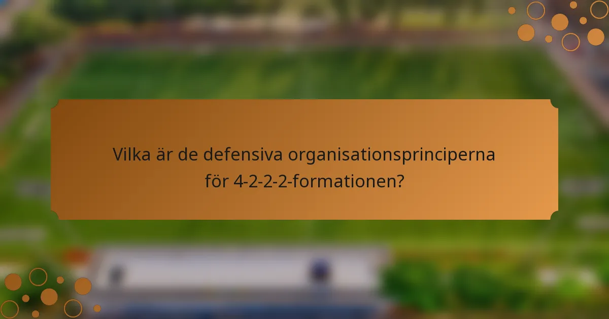 Vilka är de defensiva organisationsprinciperna för 4-2-2-2-formationen?