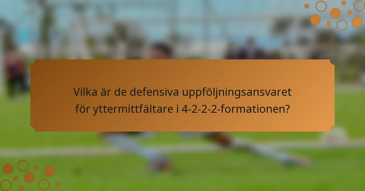 Vilka är de defensiva uppföljningsansvaret för yttermittfältare i 4-2-2-2-formationen?