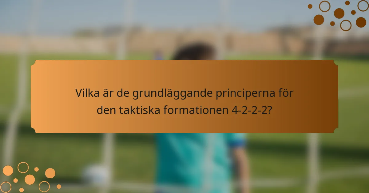 Vilka är de grundläggande principerna för den taktiska formationen 4-2-2-2?