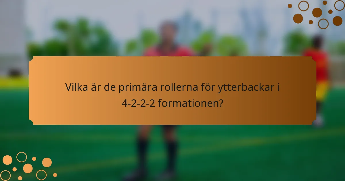 Vilka är de primära rollerna för ytterbackar i 4-2-2-2 formationen?
