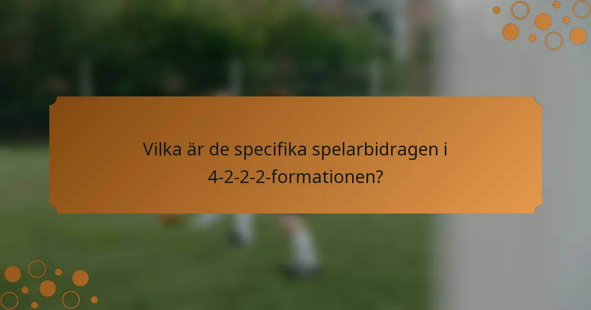 Vilka är de specifika spelarbidragen i 4-2-2-2-formationen?