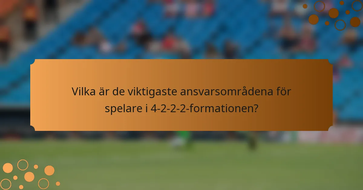 Vilka är de viktigaste ansvarsområdena för spelare i 4-2-2-2-formationen?
