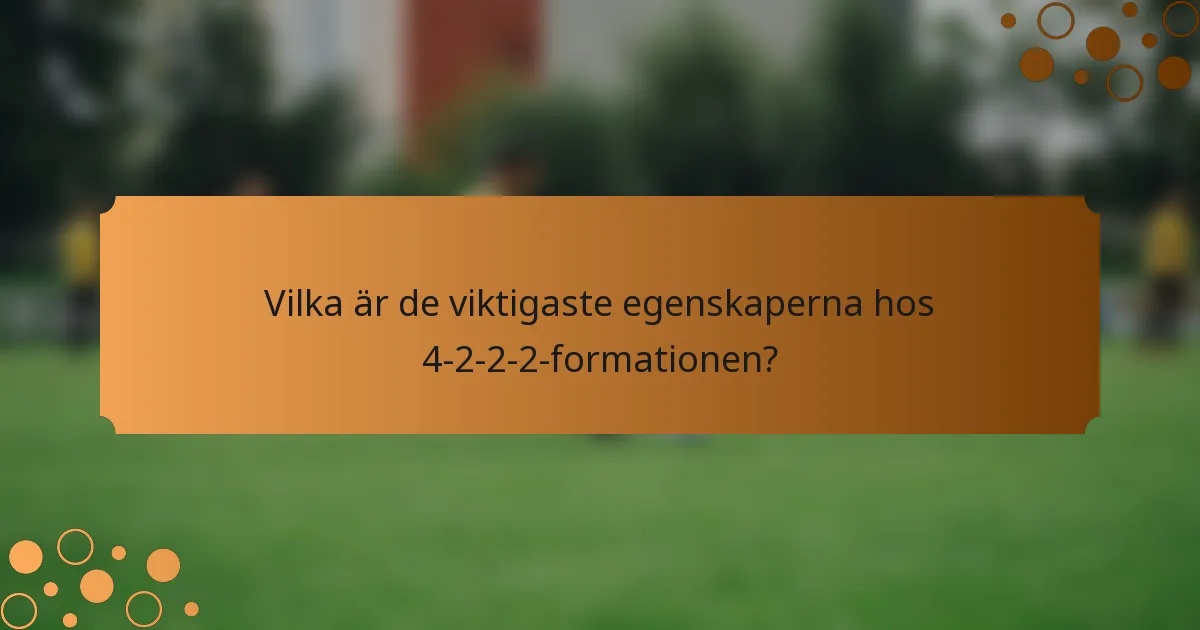Vilka är de viktigaste egenskaperna hos 4-2-2-2-formationen?