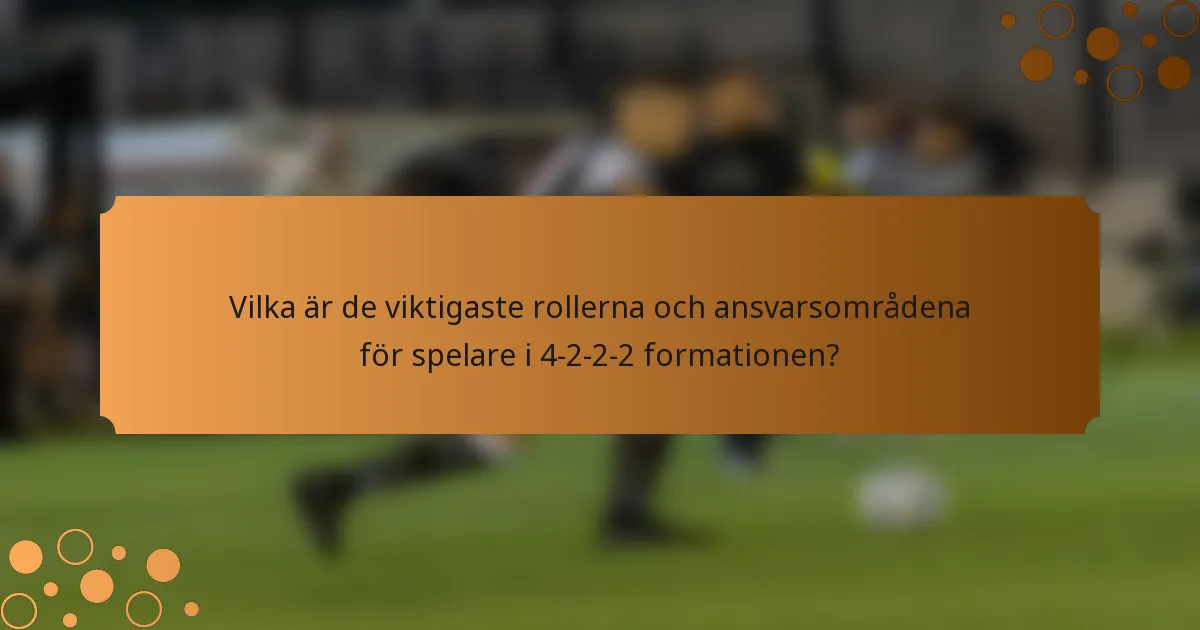 Vilka är de viktigaste rollerna och ansvarsområdena för spelare i 4-2-2-2 formationen?