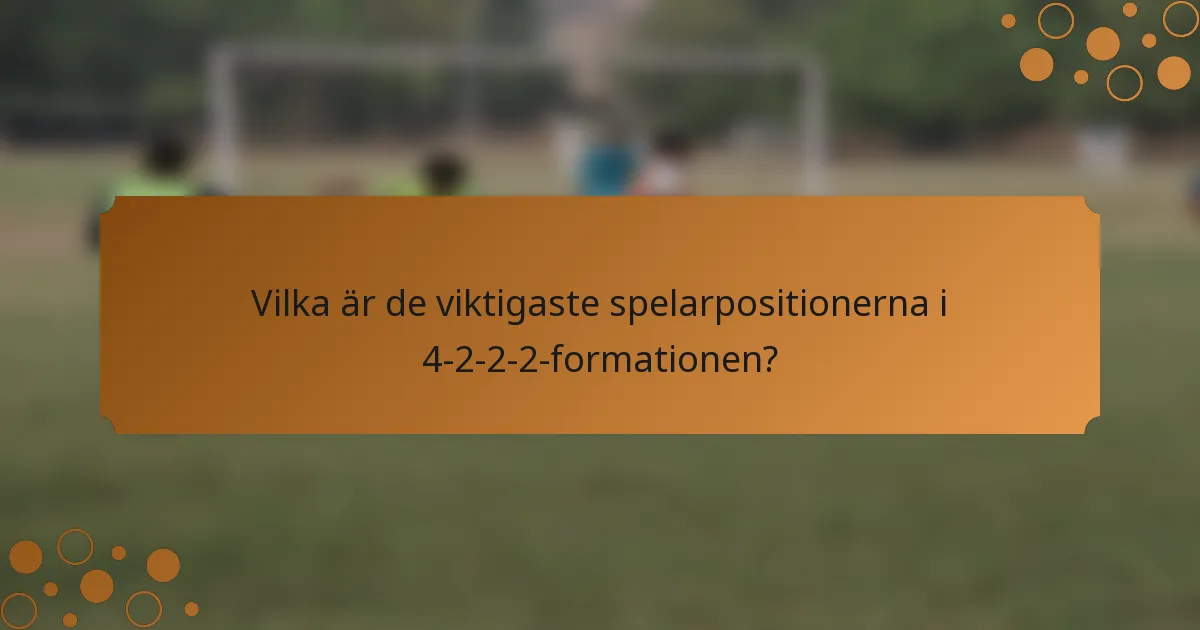 Vilka är de viktigaste spelarpositionerna i 4-2-2-2-formationen?