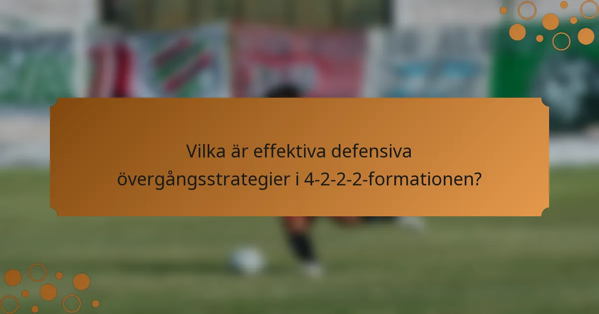 Vilka är effektiva defensiva övergångsstrategier i 4-2-2-2-formationen?