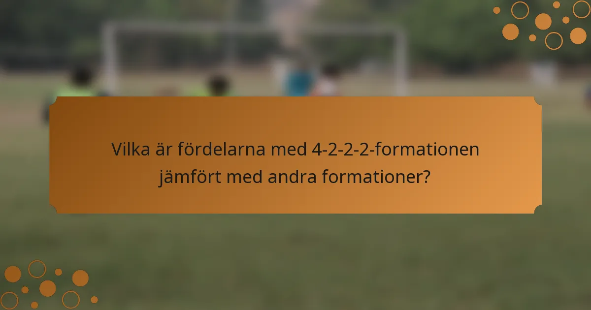 Vilka är fördelarna med 4-2-2-2-formationen jämfört med andra formationer?