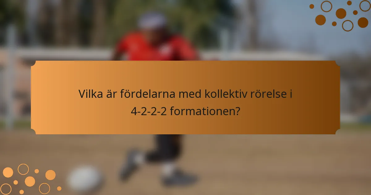 Vilka är fördelarna med kollektiv rörelse i 4-2-2-2 formationen?