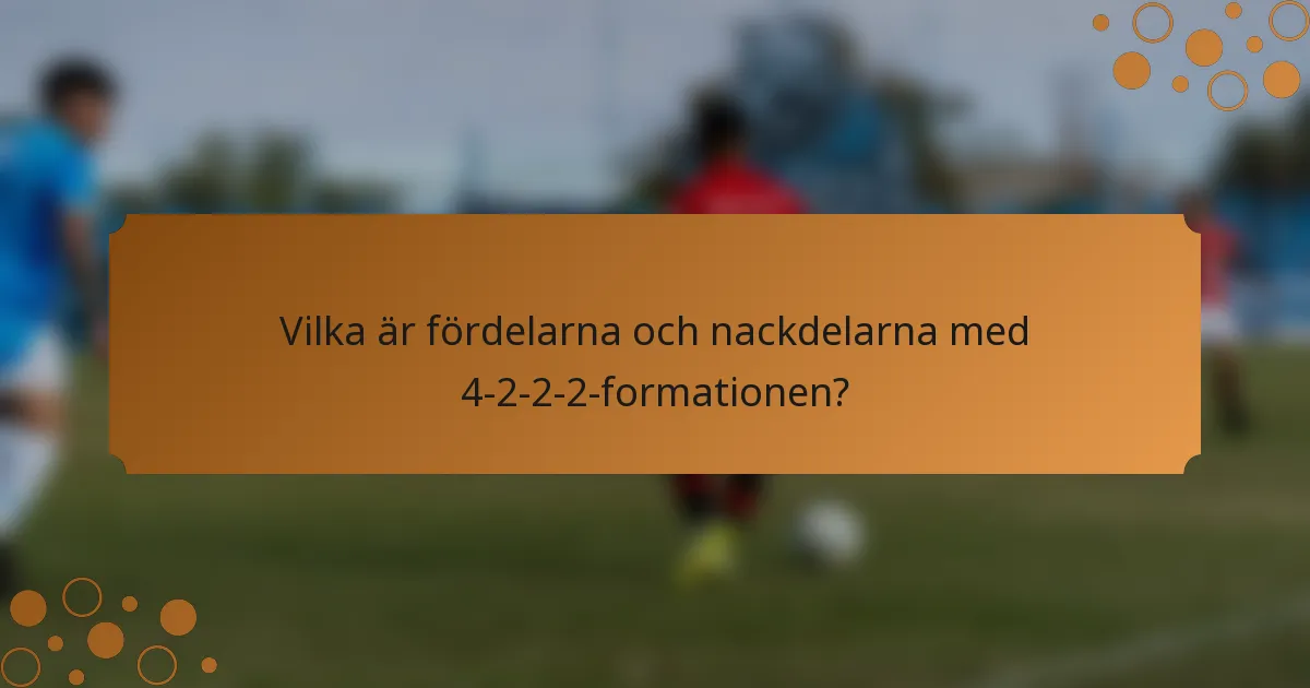Vilka är fördelarna och nackdelarna med 4-2-2-2-formationen?