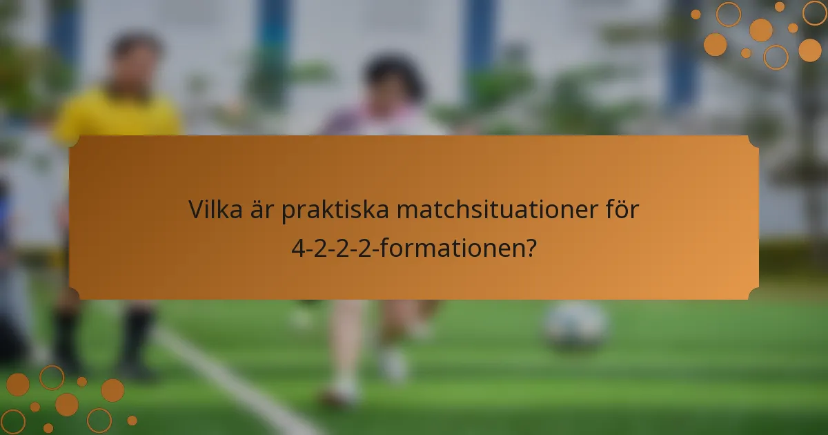 Vilka är praktiska matchsituationer för 4-2-2-2-formationen?
