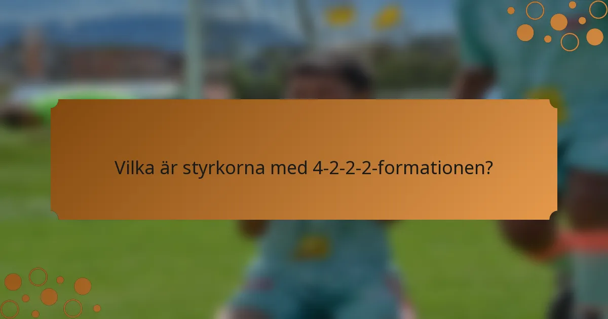 Vilka är styrkorna med 4-2-2-2-formationen?