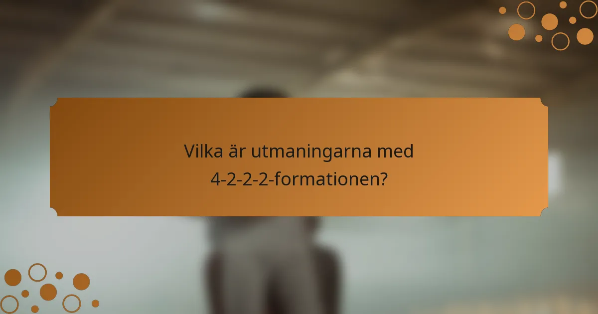 Vilka är utmaningarna med 4-2-2-2-formationen?