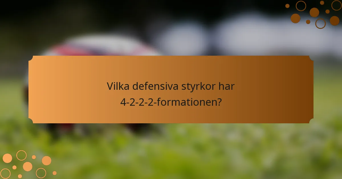 Vilka defensiva styrkor har 4-2-2-2-formationen?