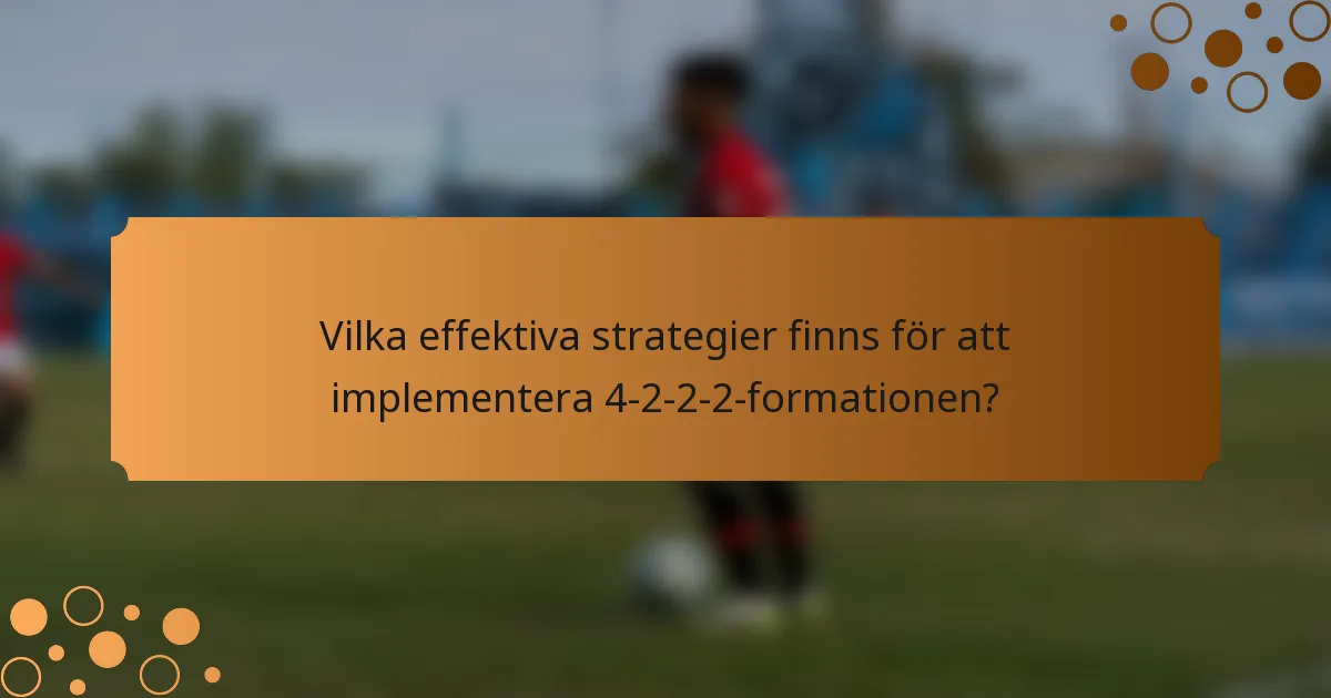 Vilka effektiva strategier finns för att implementera 4-2-2-2-formationen?