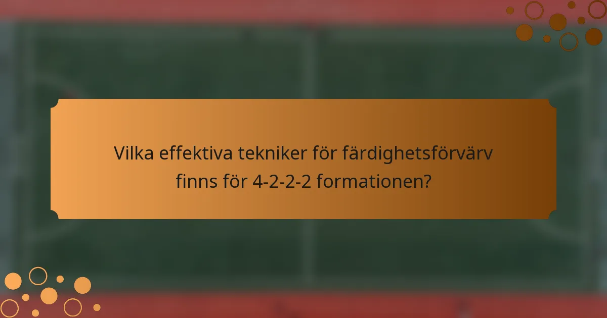 Vilka effektiva tekniker för färdighetsförvärv finns för 4-2-2-2 formationen?