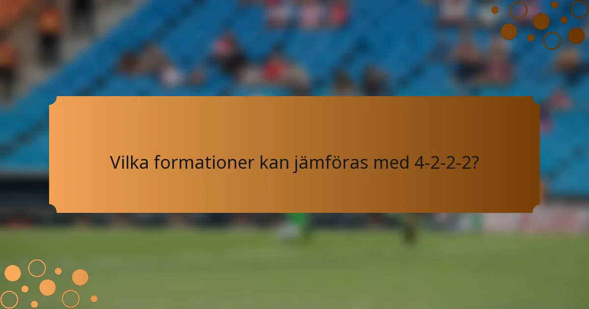 Vilka formationer kan jämföras med 4-2-2-2?
