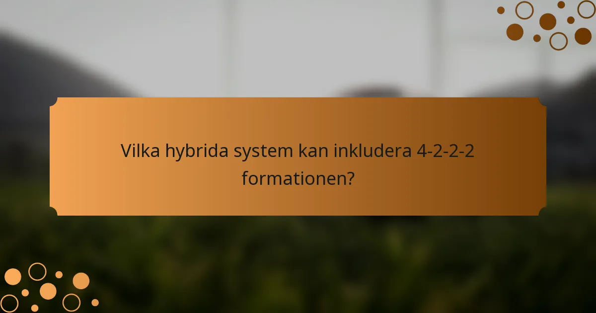 Vilka hybrida system kan inkludera 4-2-2-2 formationen?