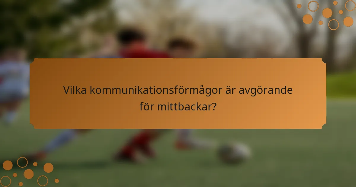 Vilka kommunikationsförmågor är avgörande för mittbackar?