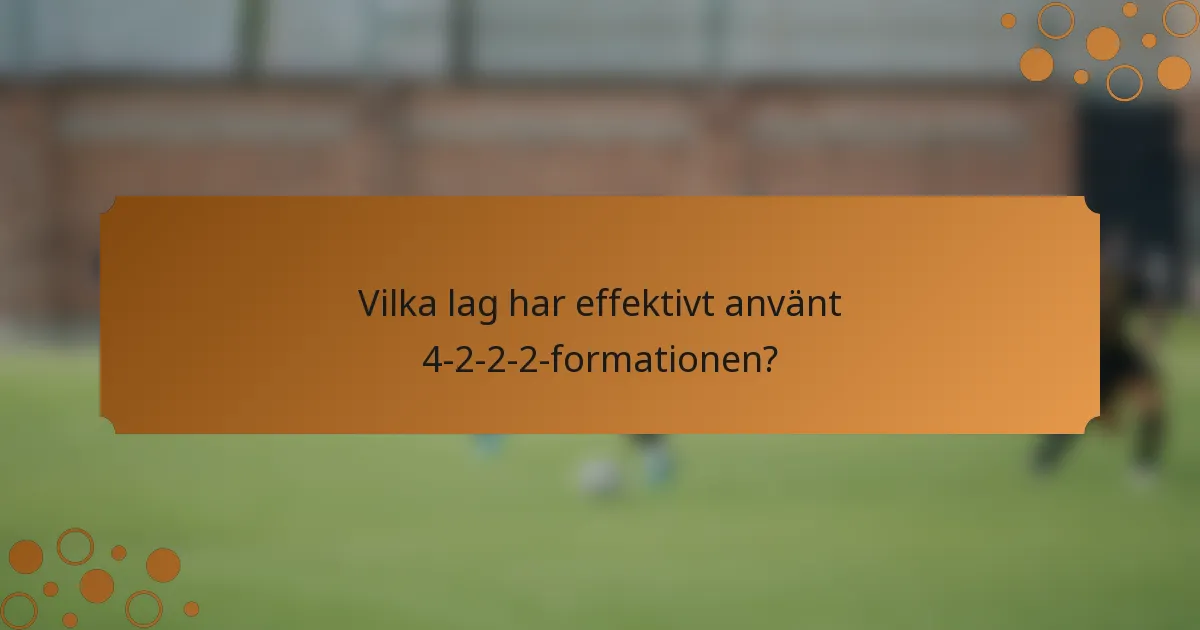 Vilka lag har effektivt använt 4-2-2-2-formationen?