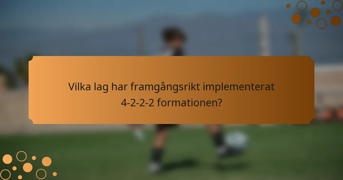 Vilka lag har framgångsrikt implementerat 4-2-2-2 formationen?