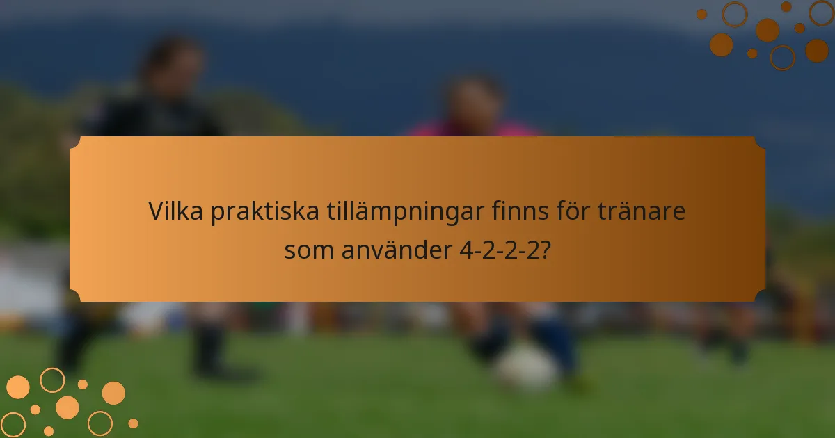 Vilka praktiska tillämpningar finns för tränare som använder 4-2-2-2?
