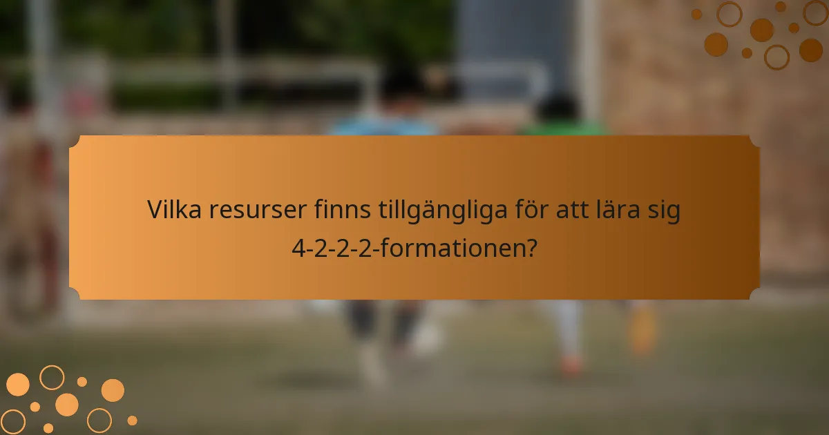 Vilka resurser finns tillgängliga för att lära sig 4-2-2-2-formationen?
