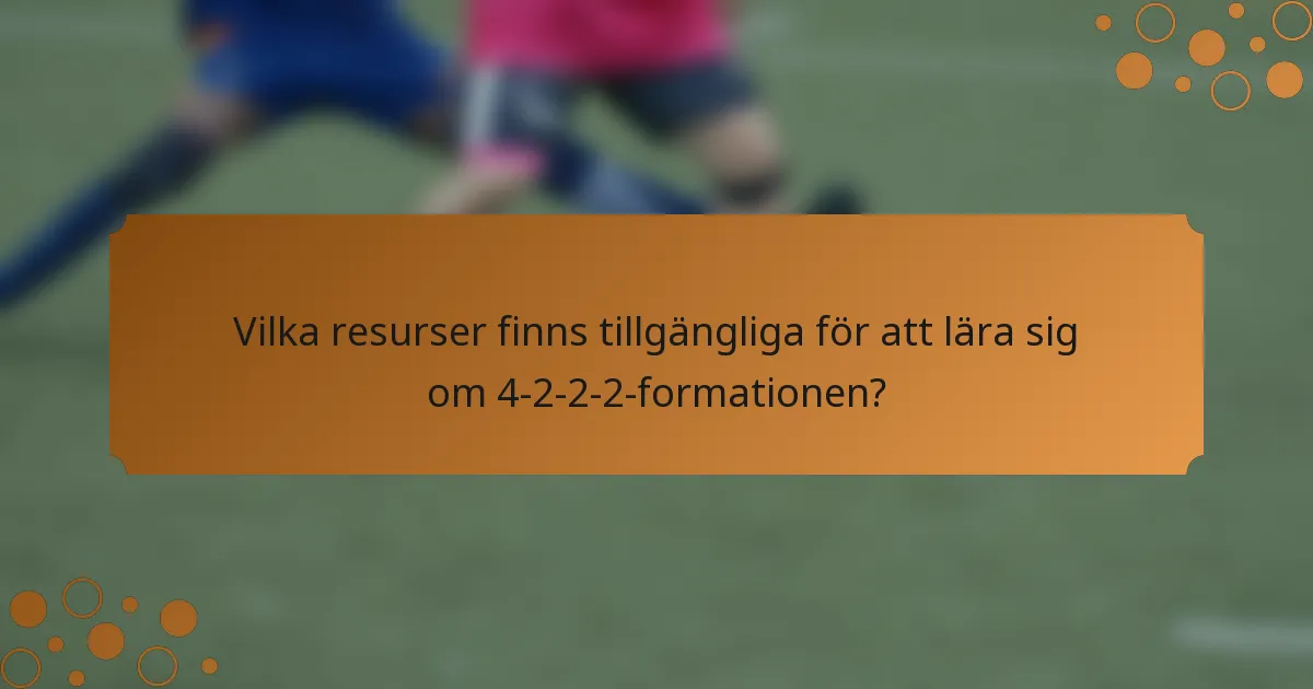 Vilka resurser finns tillgängliga för att lära sig om 4-2-2-2-formationen?