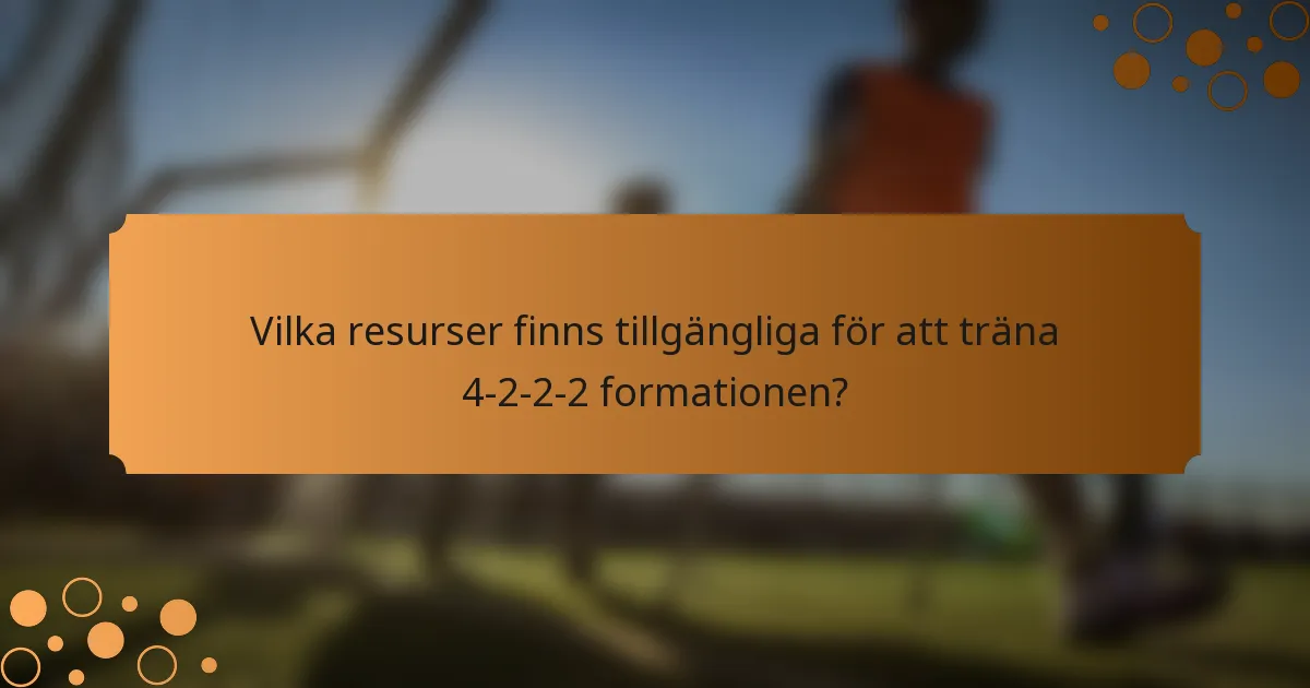 Vilka resurser finns tillgängliga för att träna 4-2-2-2 formationen?